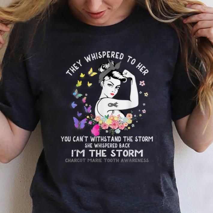 Top They Whisperd To Her You Can t Withstand The Storm Charcot Marie Tooth Awareness shirt 1 - Top They Whisperd To Her You Can't Withstand The Storm Charcot Marie Tooth Awareness shirt