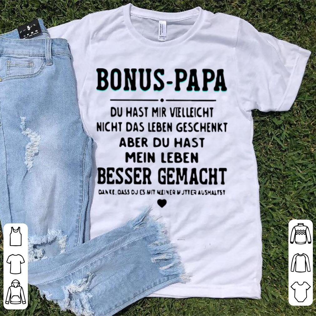 Awesome Bonus Papa Du Hast Mir Vielleicht Nicht Das Leben Geschenkt Aber shirt 1 - Awesome Bonus Papa Du Hast Mir Vielleicht Nicht Das Leben Geschenkt Aber shirt