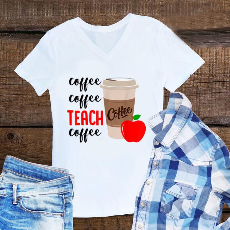 Awesome Coffee Coffee Teach Coffee shirt 1 - Awesome Coffee Coffee Teach Coffee shirt