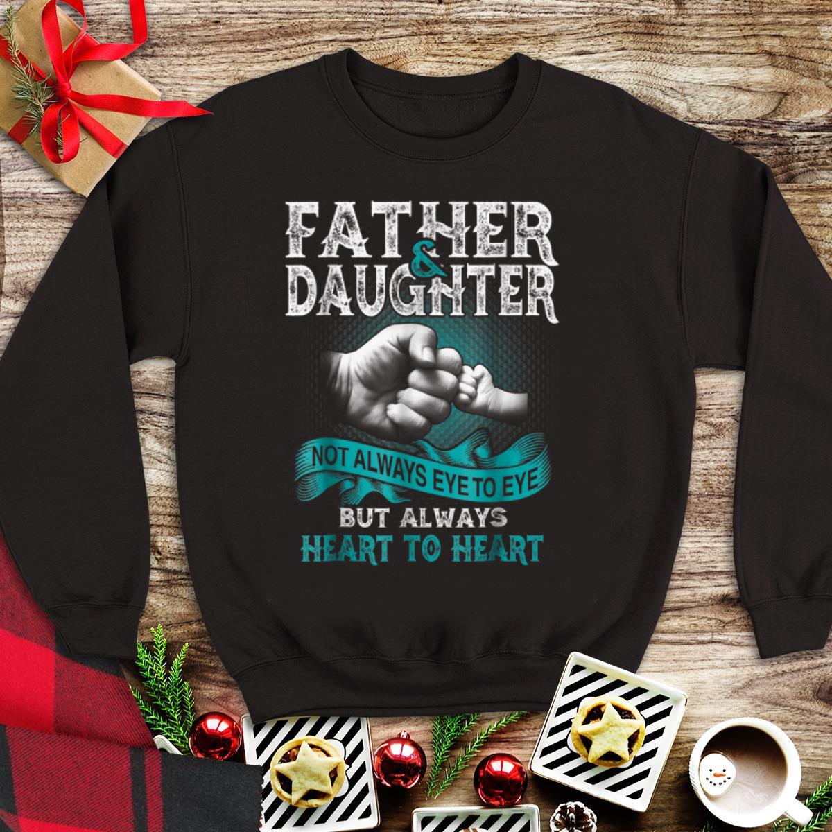 Awesome Father And Daughter Not Always Eye To Eye But Always Heart shirt 1 - Awesome Father And Daughter Not Always Eye To Eye But Always Heart shirt