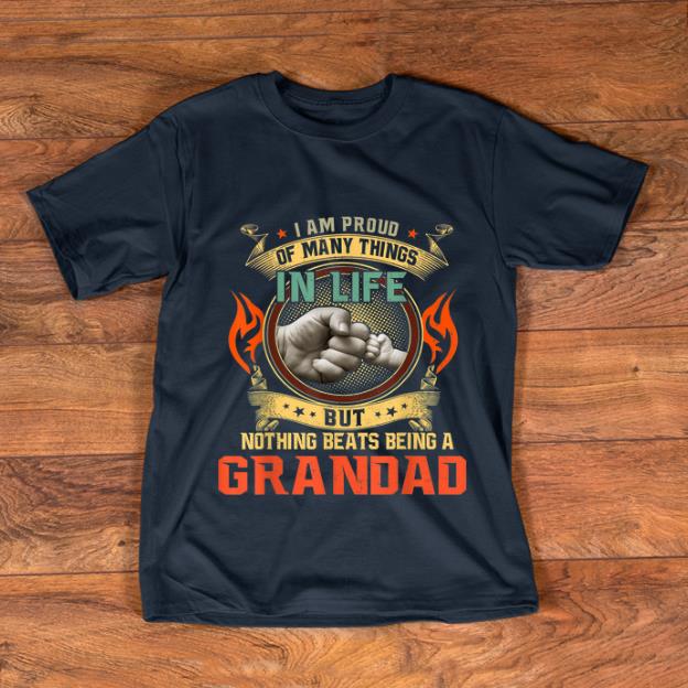Awesome I Am Proud Of Many Things In Life But Nothing Beats being A Grandad shirt 1 - Awesome I Am Proud Of Many Things In Life But Nothing Beats being A Grandad shirt