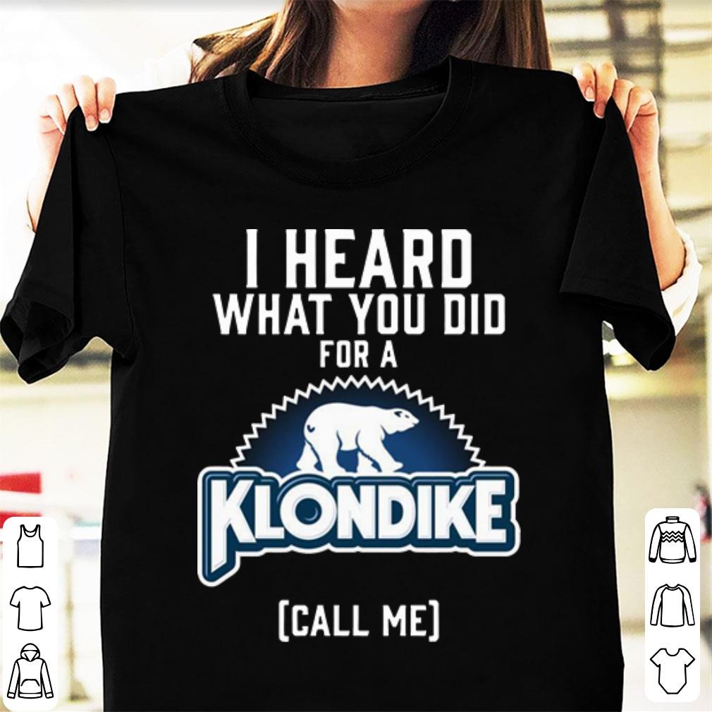 Awesome I Heard What You Did For A Klondike Call Me shirt 1 - Awesome I Heard What You Did For A Klondike Call Me shirt