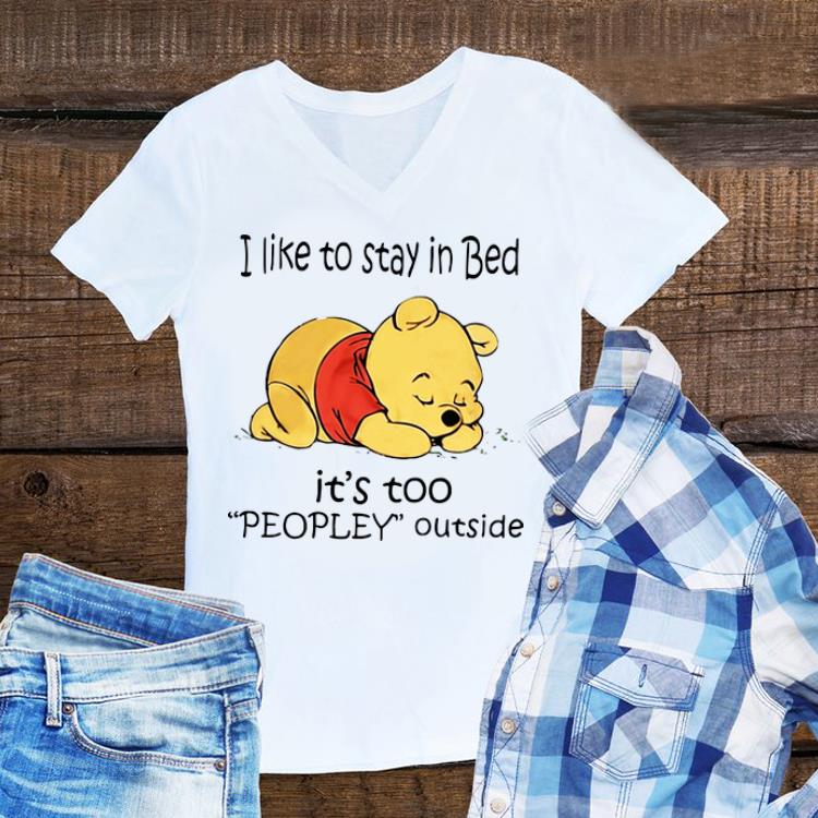 Awesome I Like To Stay In Bed It s Too Peopley Outside Pooh shirt 1 - Awesome I Like To Stay In Bed It's Too Peopley Outside Pooh shirt