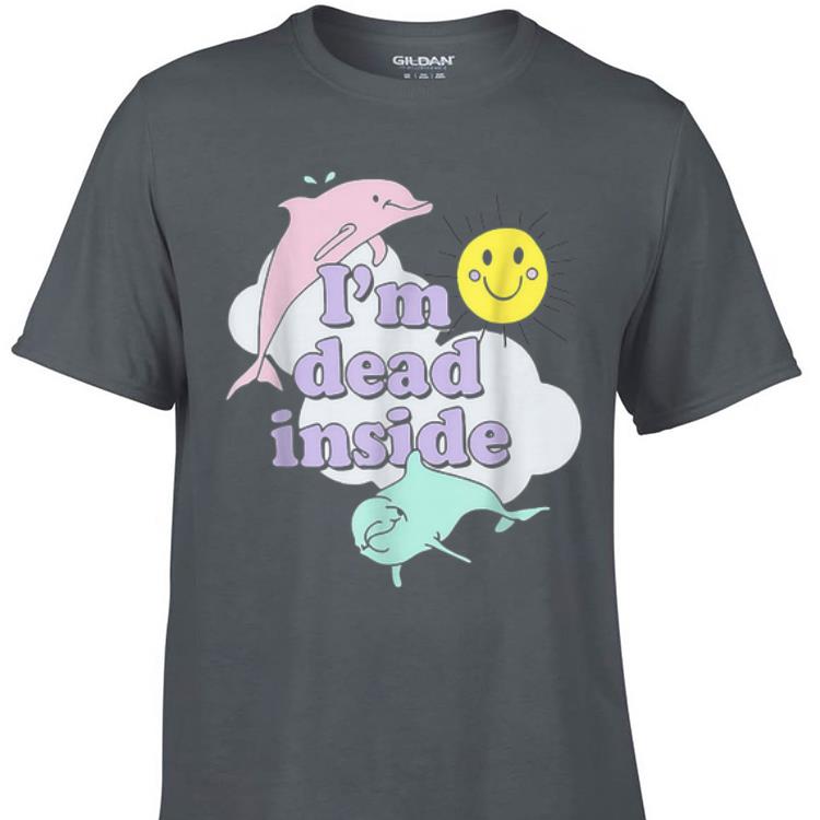 Awesome I m Dead Inside Cheerful Dolphins and Sunshine shirt 1 - Awesome I'm Dead Inside Cheerful Dolphins and Sunshine shirt