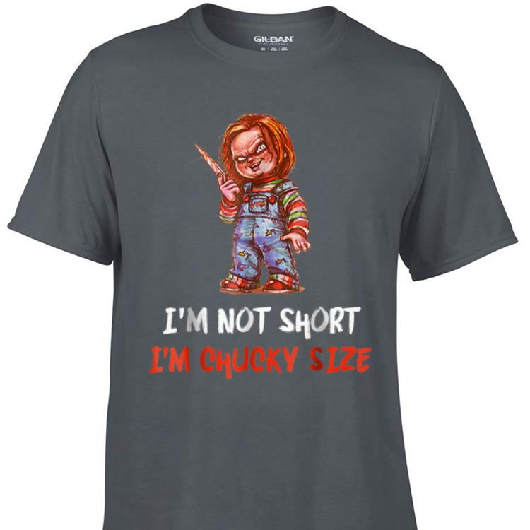 Awesome I m Not Short I m Chucky Size shirt 1 - Awesome I'm Not Short I'm Chucky Size shirt