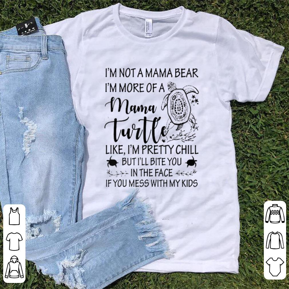 Awesome I m not a mama bear i m more of a mama turtle shirt 1 - Awesome I'm not a mama bear i'm more of a mama turtle shirt