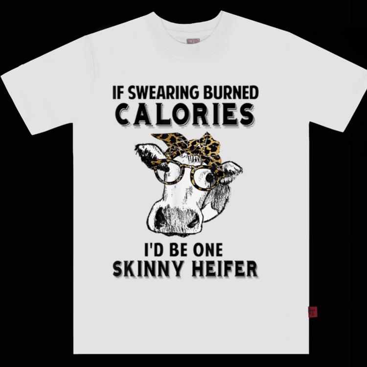 Awesome If Swearing Burned Calories I d Be One Skinny Heifer shirt 1 2 - Awesome If Swearing Burned Calories I'd Be One Skinny Heifer shirt