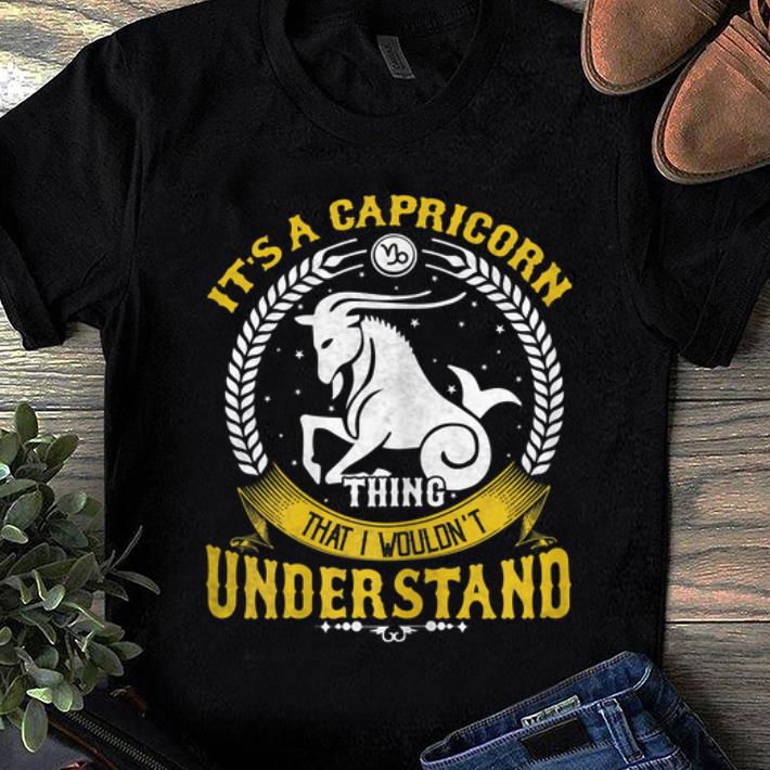 Awesome It s A Capricorn Thing You Wouldn t Understand shirt 1 - Awesome It's A Capricorn Thing You Wouldn't Understand shirt
