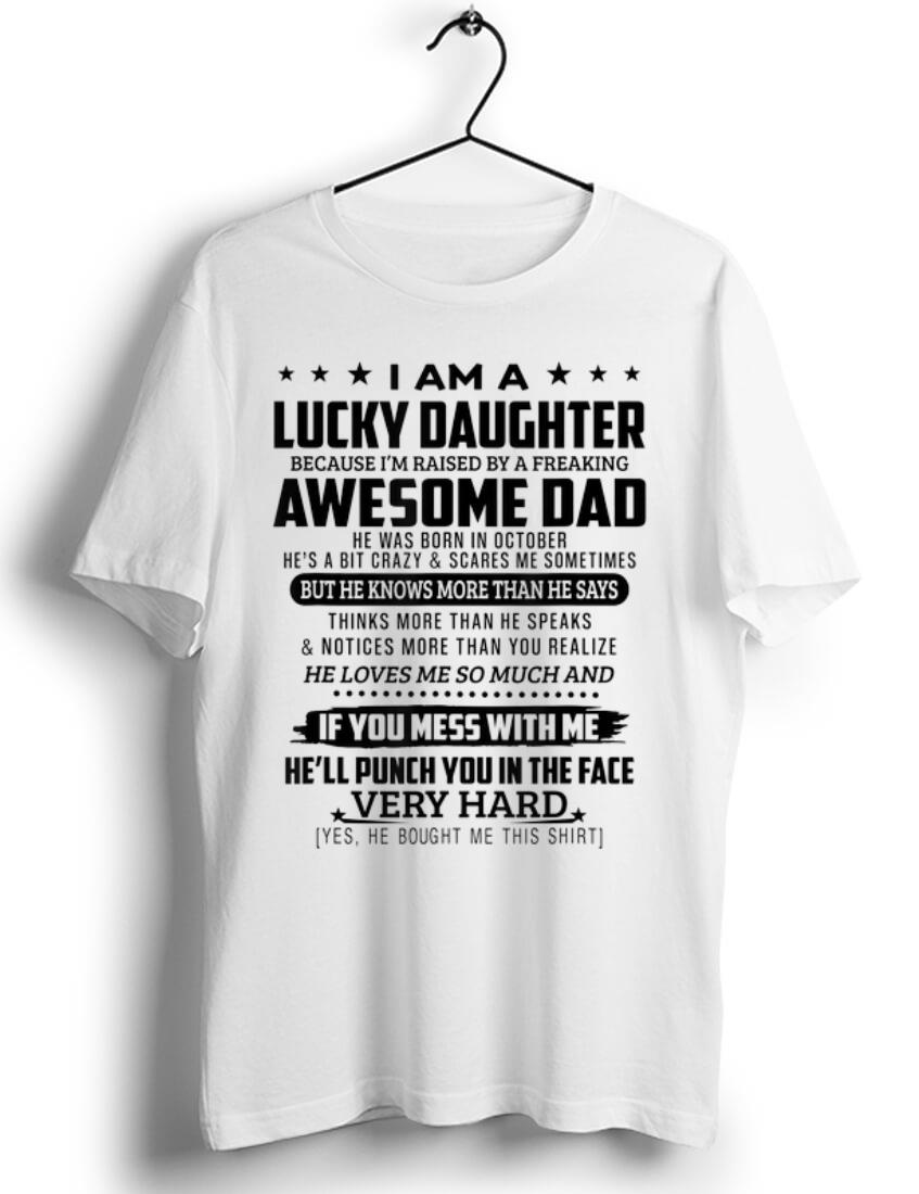 Awesome Lucky Daughter Because Raised By A Freaking Awesome Dad shirt 1 - Awesome Lucky Daughter Because Raised By A Freaking Awesome Dad shirt