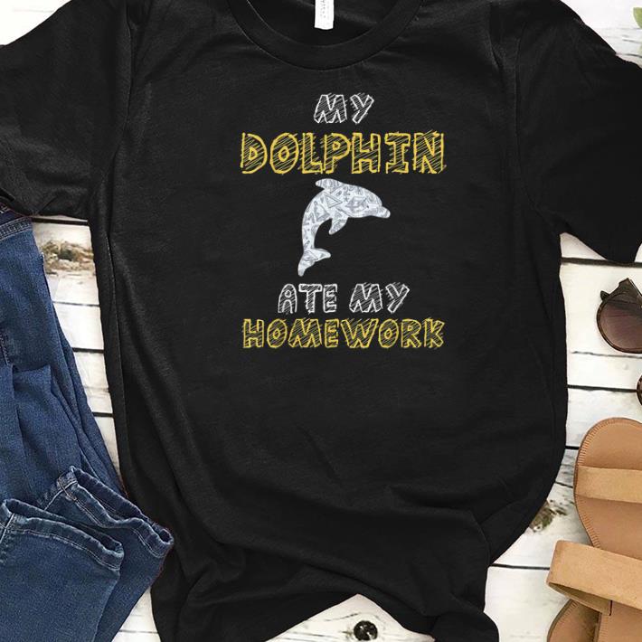 Awesome My Dolphin Ate My Homework Back To School shirts 1 - Awesome My Dolphin Ate My Homework Back To School shirts