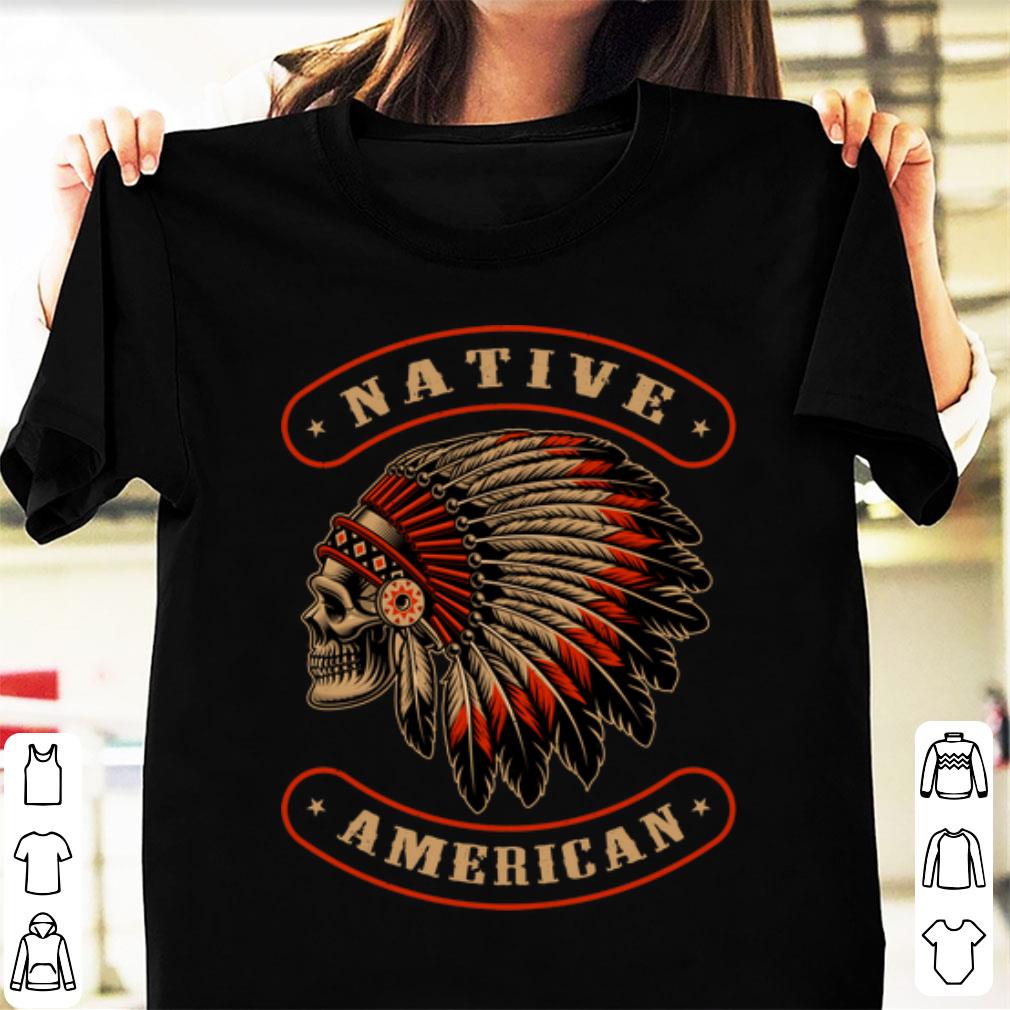 Awesome Native American Indians Chief Skull War Bonnet Feather Hat shirt 1 - Awesome Native American Indians Chief Skull War Bonnet Feather Hat shirt