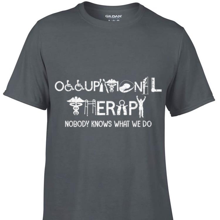 Awesome Occupational Therapy Nobody Knows What We Do shirt 1 - Awesome Occupational Therapy Nobody Knows What We Do shirt