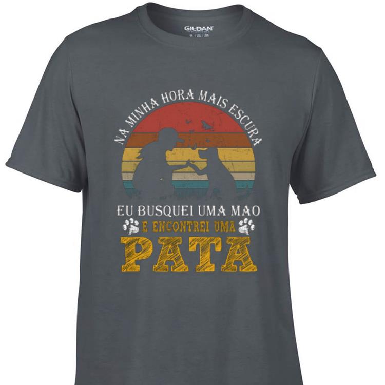 Awesome Pata Vintage Na Minha Hora Mais Escura E Encontrei Uma shirt 1 - Awesome Pata Vintage Na Minha Hora Mais Escura E Encontrei Uma shirt