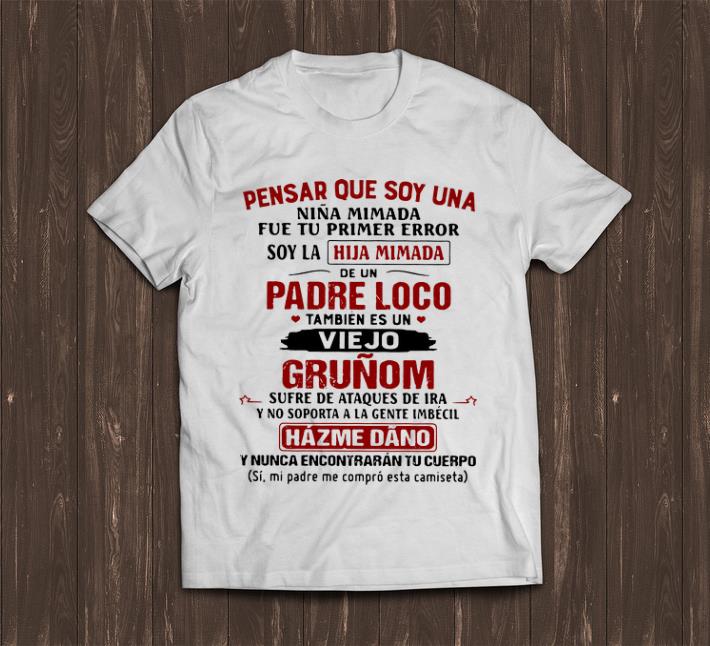 Awesome Pensar Que Soy Una Nina Mimada Fue Tu Primer Error Soy La Hija Mimada shirt 1 - Awesome Pensar Que Soy Una Nina Mimada Fue Tu Primer Error Soy La Hija Mimada shirt