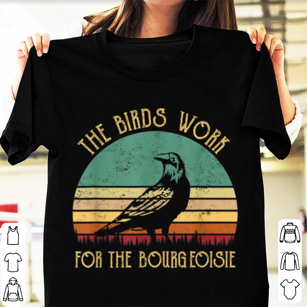 Awesome The Birds Work For The Bourgeoisie Vintage shirt 1 - Awesome The Birds Work For The Bourgeoisie Vintage shirt