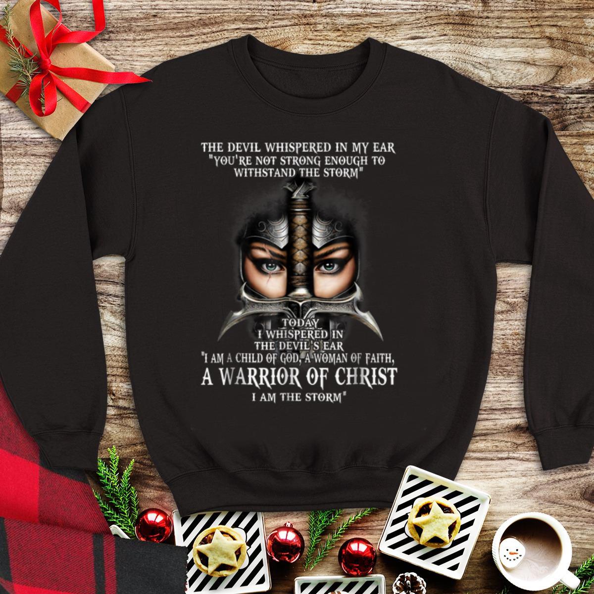 Awesome The Devil Whispered In My Ear You re Not Strong Enough To Withstand The Storm Warrior Of Christ shirt 1 - Awesome The Devil Whispered In My Ear You're Not Strong Enough To Withstand The Storm Warrior Of Christ shirt