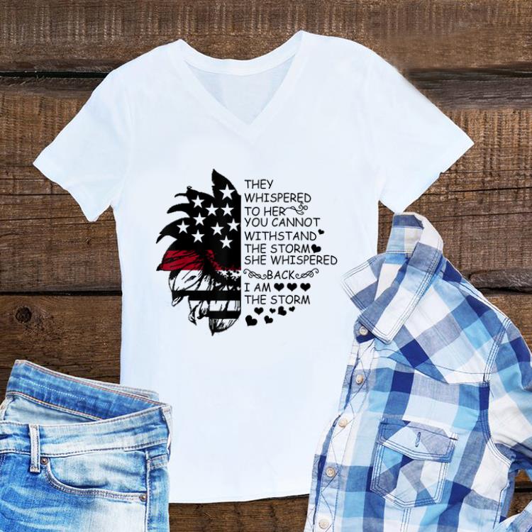 Awesome They Whispered To Her You Cannot Withstand The Storm America Snflower shirt 1 - Awesome They Whispered To Her You Cannot Withstand The Storm America Snflower shirt