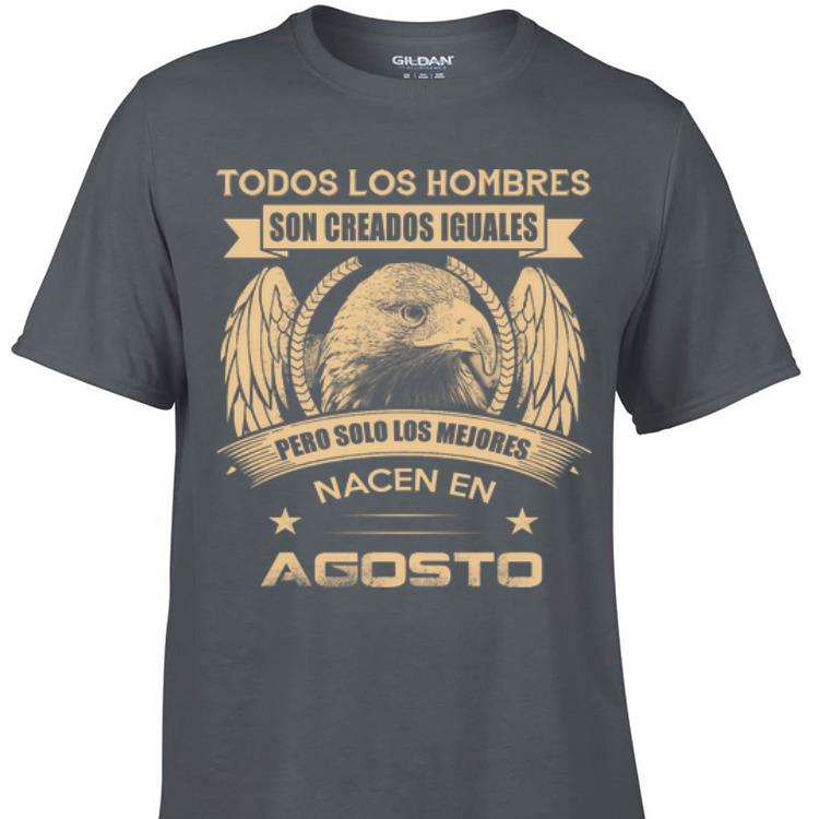 Awesome Todos Los Hombres Son Creados Iguales Pero Solo Los Mejores shirt 1 - Awesome Todos Los Hombres Son Creados Iguales Pero Solo Los Mejores shirt