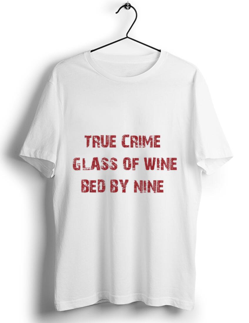 Awesome True Crime Glass Of Wine In Bed By Nine shirt 1 - Awesome True Crime Glass Of Wine In Bed By Nine shirt