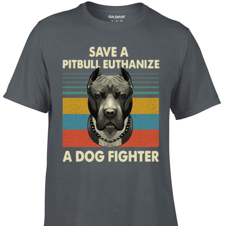 Awesome Vintage Save A Pitbull Euthanize A Dog Fighter shirt 1 - Awesome Vintage Save A Pitbull Euthanize A Dog Fighter shirt