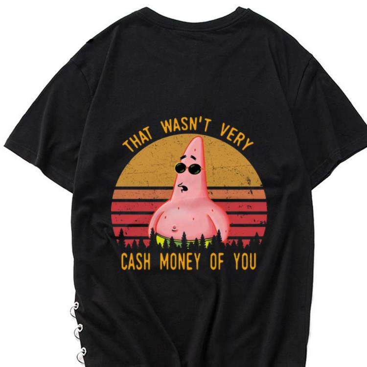 Awesome Vintage That Wasn t Very Cash Money Of You Patrick Star shirt 1 - Awesome Vintage That Wasn't Very Cash Money Of You Patrick Star shirt