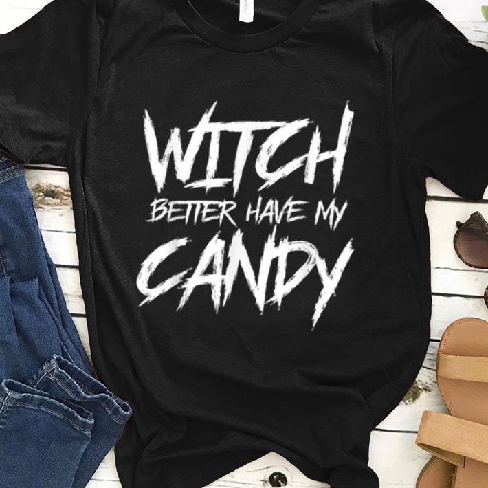 Awesome Witch better have my candy Halloween funny party shirt 1 - Awesome Witch better have my candy Halloween funny party shirt