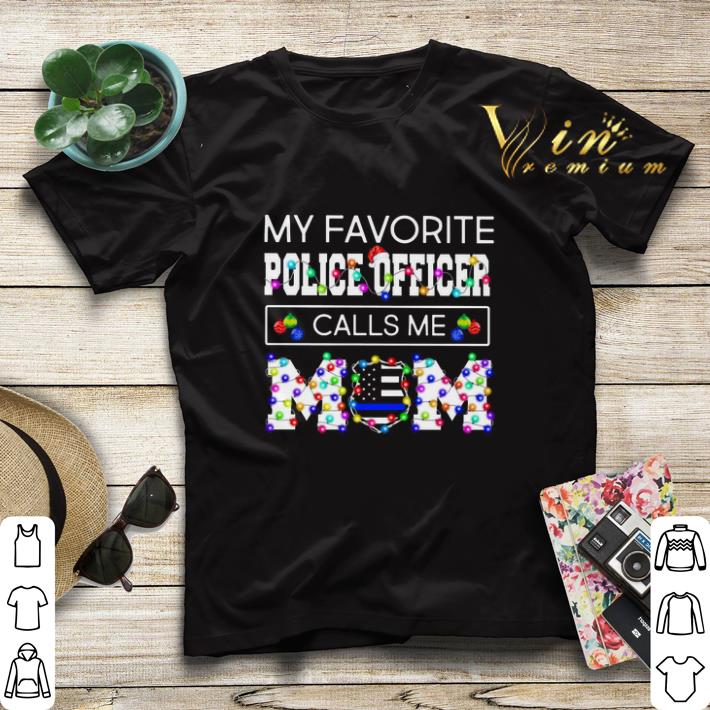 Christmas My favorite police officer calls me mom shirt 4 - Christmas My favorite police officer calls me mom shirt