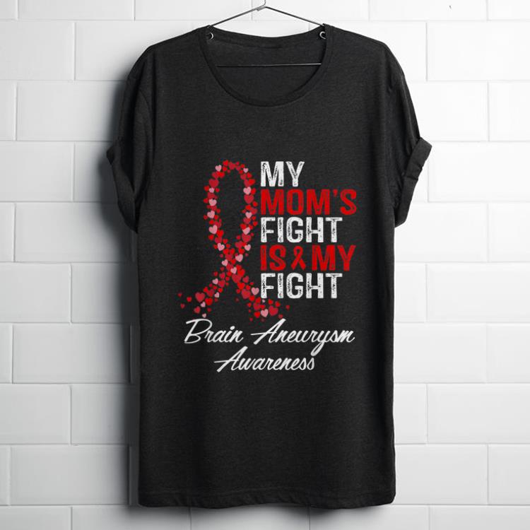 Funny Brain Aneurysm Awareness My Mom s Fight Is My Fight shirt 1 - Funny Brain Aneurysm Awareness My Mom's Fight Is My Fight shirt