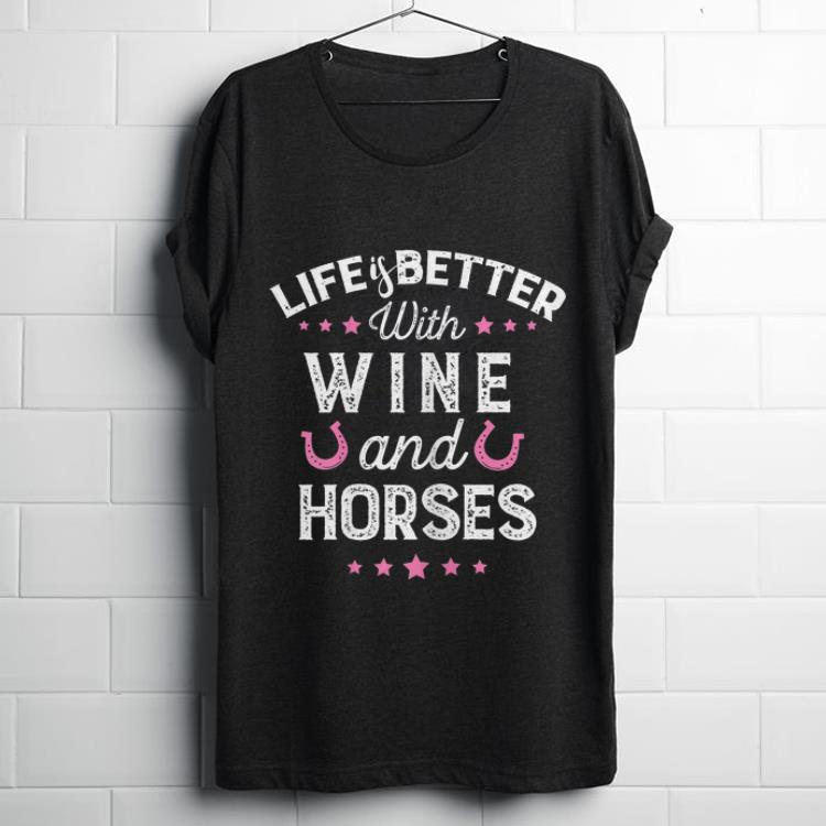 Funny Life Is Better With Wine And Horse shirt 1 - Funny Life Is Better With Wine And Horse shirt