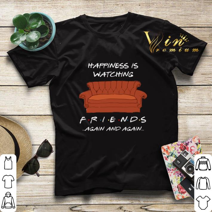 Happiness is watching Friends again and again shirt sweater 4 - Happiness is watching Friends again and again shirt sweater