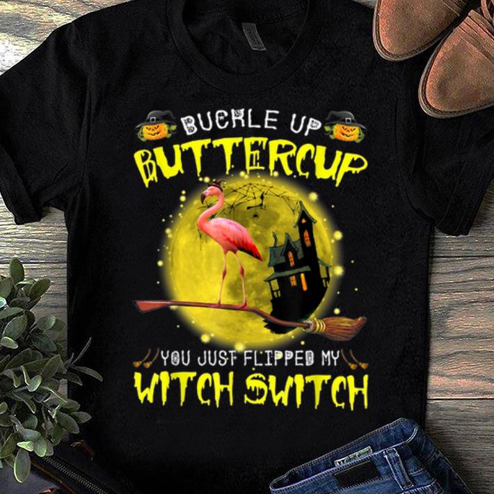 Hot Buckle up buttercup you just Flipped my witch switch shirt 1 - Hot Buckle up buttercup you just Flipped my witch switch shirt