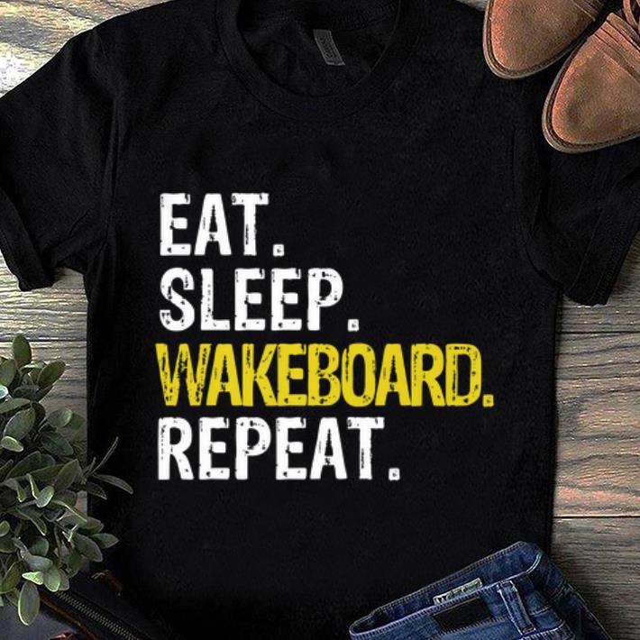 Hot Eat Sleep Wakeboard Repeat Gift shirt 1 - Hot Eat Sleep Wakeboard Repeat Gift shirt