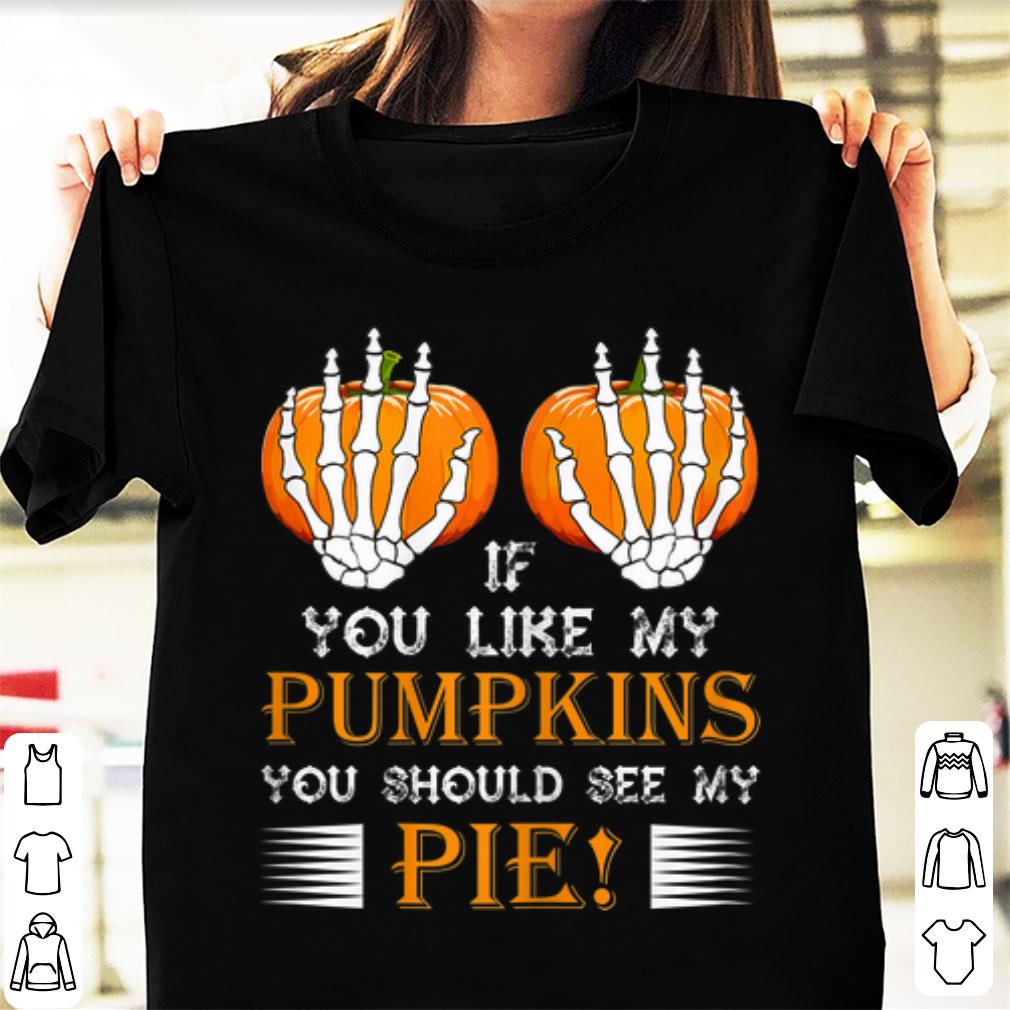 Hot If You Like My Pumpkins You Should See My Pie Boobs shirt 1 - Hot If You Like My Pumpkins You Should See My Pie! Boobs shirt