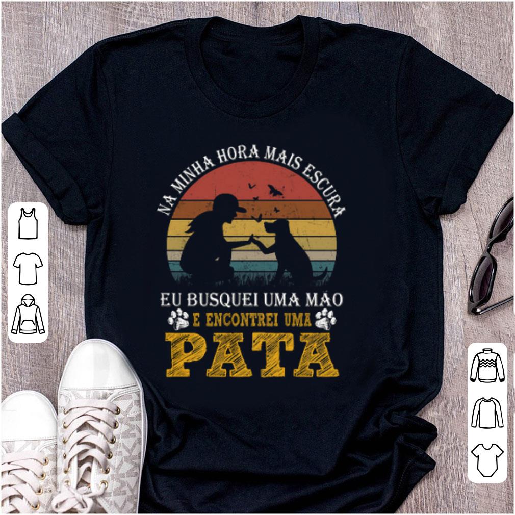 Hot Pata Vintage Na Minha Hora Mais Escura E Encontrei Uma shirt 1 - Hot Pata Vintage Na Minha Hora Mais Escura E Encontrei Uma shirt