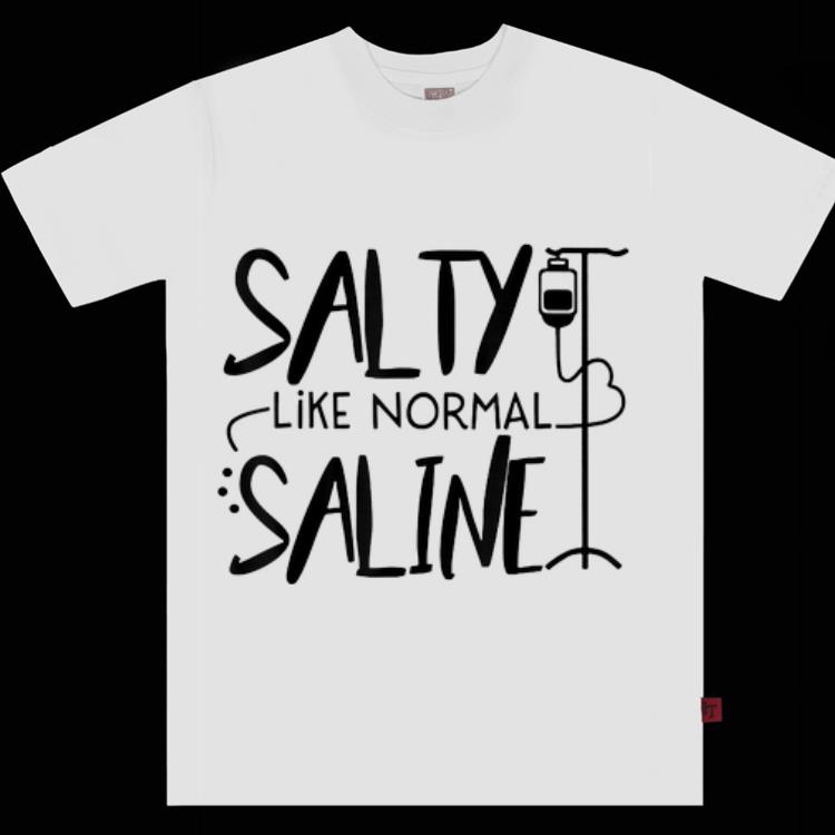 Hot Salty Like Normal Saline shirt 1 - Hot Salty Like Normal Saline shirt