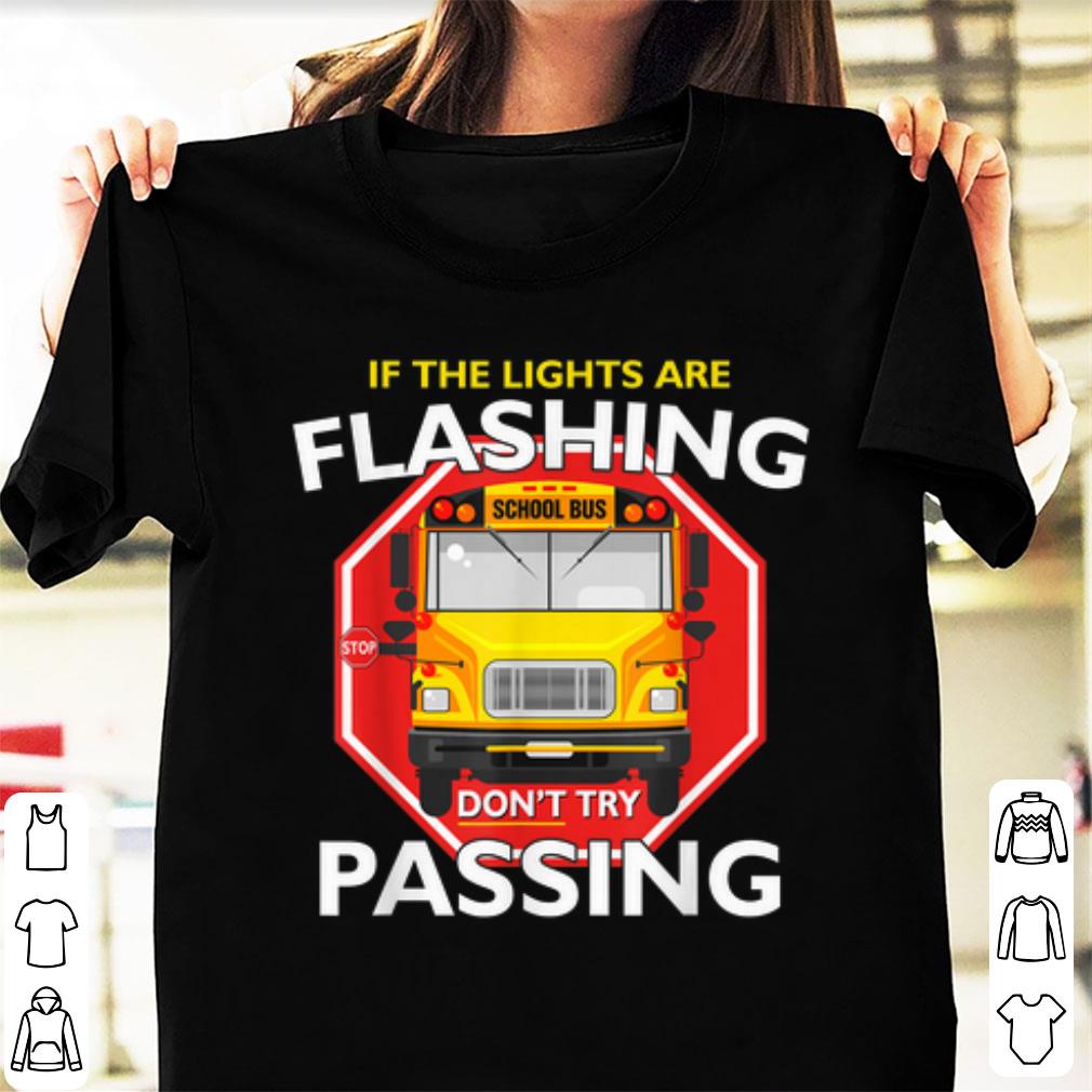 Hot School Bus Driver If Lights Are Flashing Don t Try Passing shirt 1 - Hot School Bus Driver If Lights Are Flashing Don't Try Passing shirt