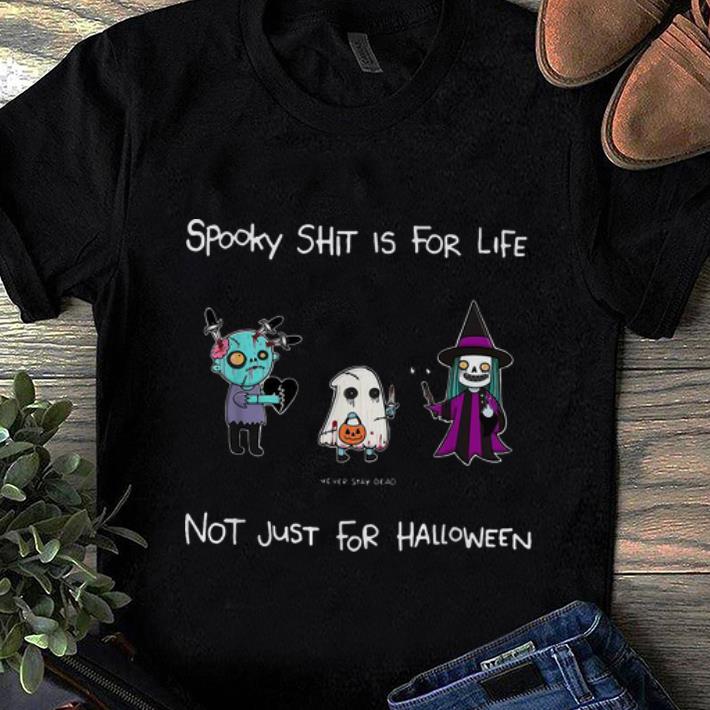 Hot Spooky Shit Is For Life Not Just For Halloween Never Stay Dead shirt 1 - Hot Spooky Shit Is For Life Not Just For Halloween Never Stay Dead shirt