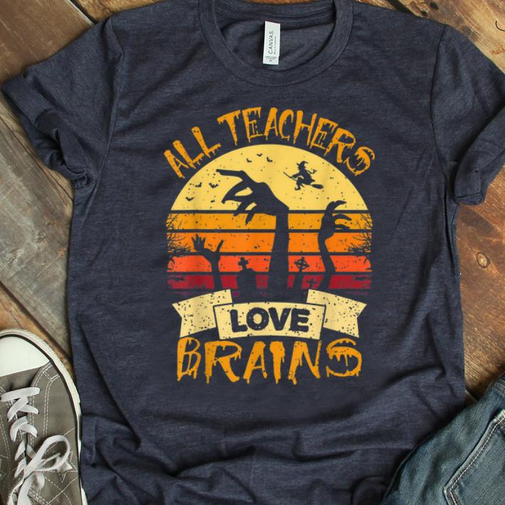 Hot Vintage All Teachers Love Brains Teacher Halloween shirt 1 - Hot Vintage All Teachers Love Brains Teacher Halloween shirt