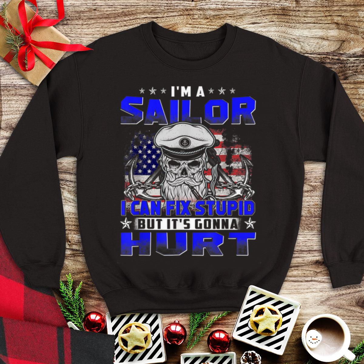 I m A Sailor Can Fix Stupid But It s Gonna Hurt shirt 1 - I'm A Sailor Can Fix Stupid But It's Gonna Hurt shirt