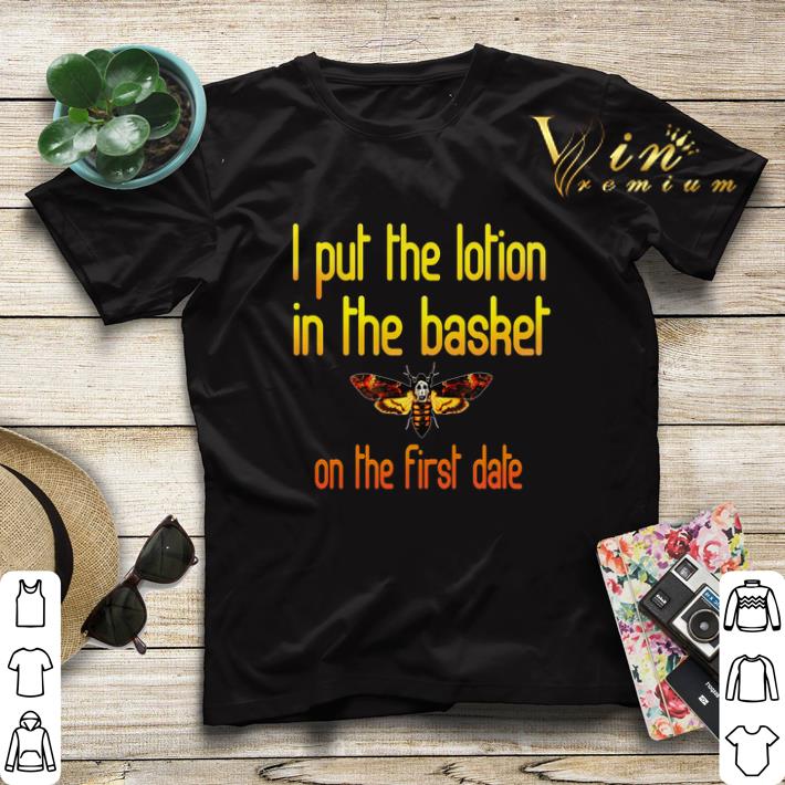 I put the lotion in the basket on the first date shirt sweater I put the lotion in the basket on the first date shirt sweater 4 - I put the lotion in the basket on the first date shirt sweater