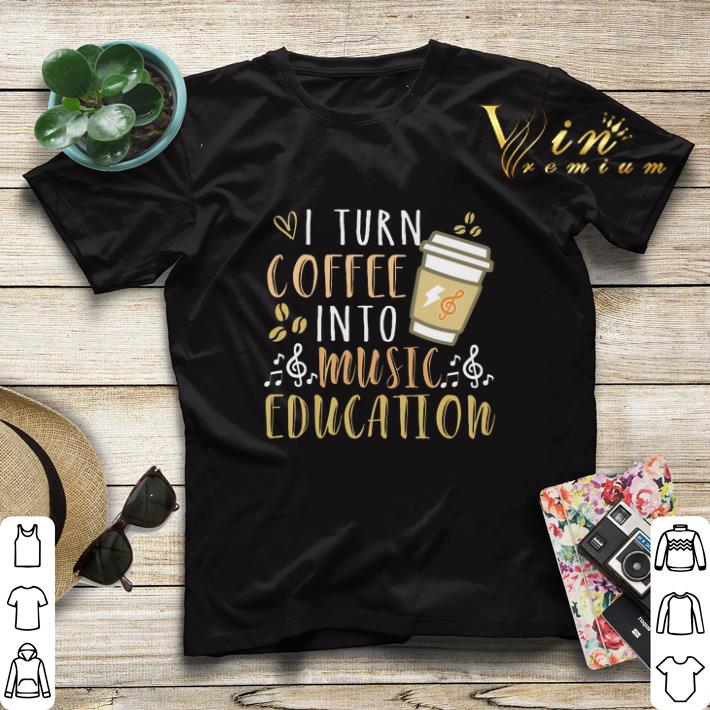 I turn coffee into music education shirt sweater I turn coffee into music education shirt sweater 4 - I turn coffee into music education shirt sweater