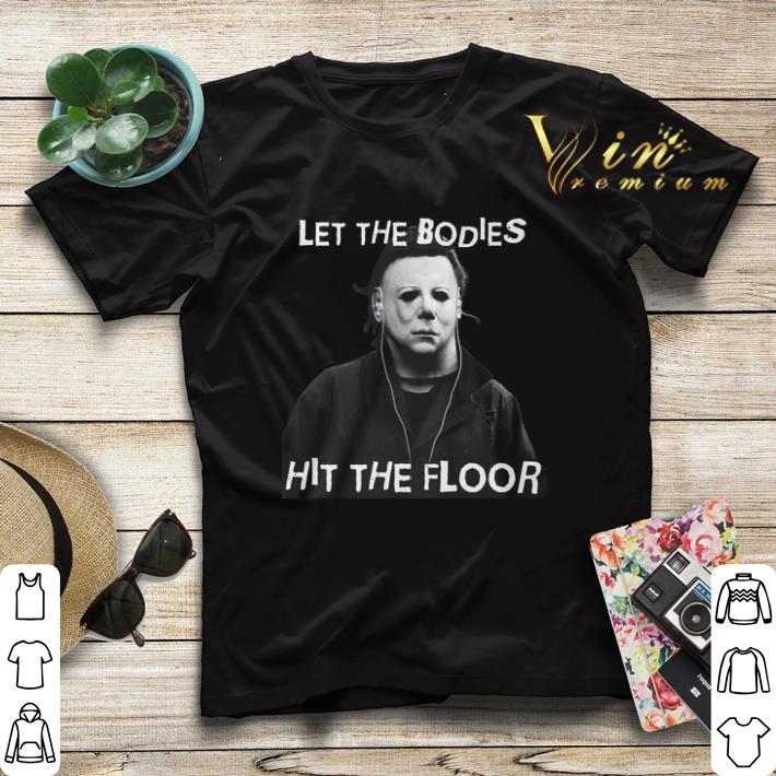 Let the bodies hit the floor Michael Myers shirt 4 - Let the bodies hit the floor Michael Myers shirt