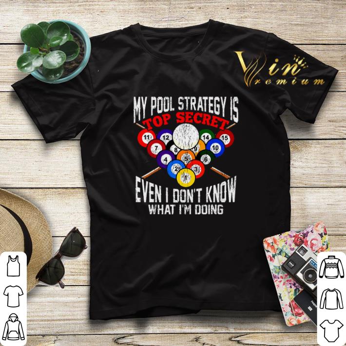 My pool strategy is top secret even i don t know what i m doing shirt sweater 4 - My pool strategy is top secret even i don't know what i'm doing shirt sweater