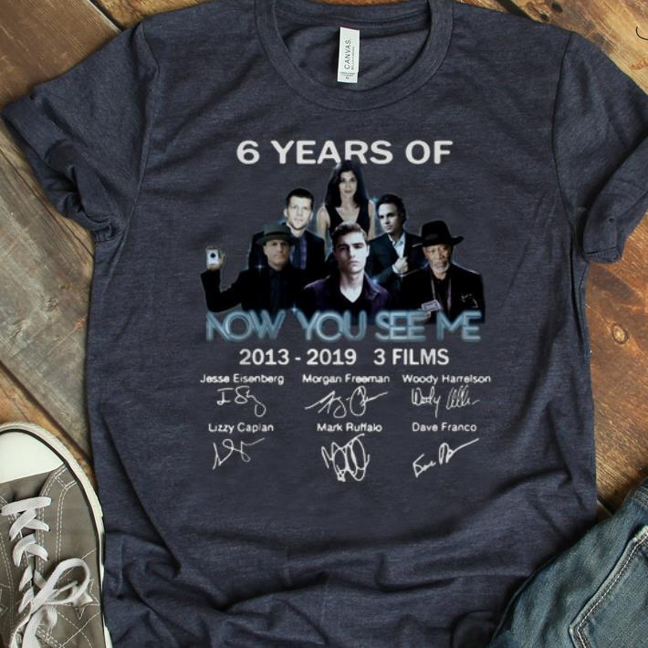 Nice 6 Years Of Now You See Me 3 Films 2013 2019 Signature shirt 1 - Nice 6 Years Of Now You See Me 3 Films 2013-2019 Signature shirt