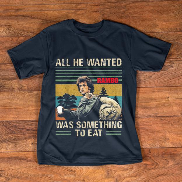 Nice All He Wanted Was Something To Eat Rambo Vintage shirt 1 - Nice All He Wanted Was Something To Eat Rambo Vintage shirt