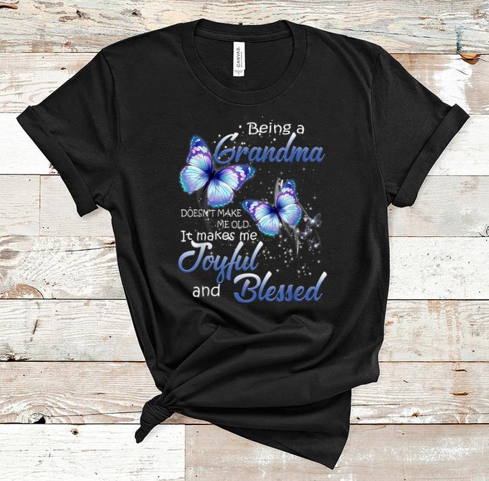 Nice Being A Grandma Doesn t Make Me Old it Make Me Joyful And Blessed butterfly shirts shirts 1 2 - Nice Being A Grandma Doesn't Make Me Old it Make Me Joyful And Blessed butterfly shirts shirts