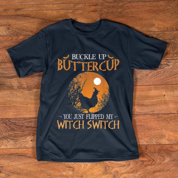 Nice Buckle Up Buttercup You Just Flipped My Witch Switch Chicken shirt 1 - Nice Buckle Up Buttercup You Just Flipped My Witch Switch Chicken shirt