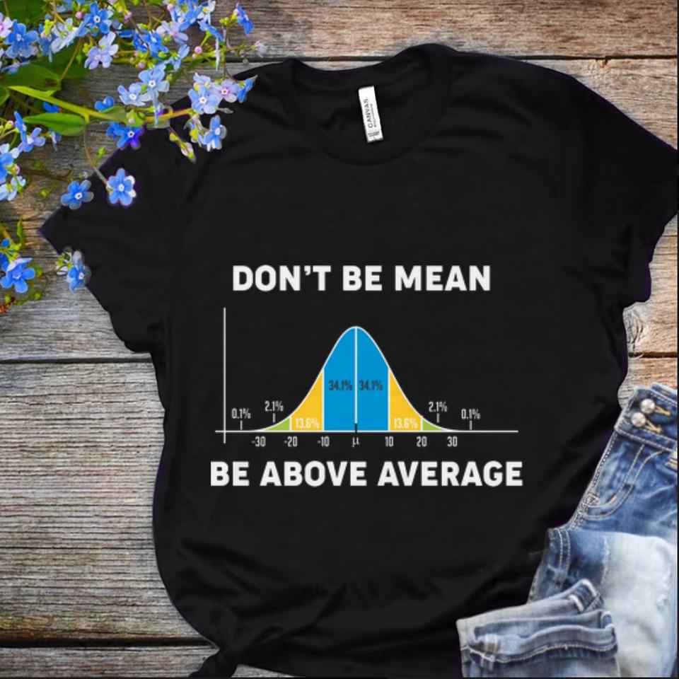 Nice Don t Be Mean Be Above Average shirt 1 - Nice Don't Be Mean Be Above Average shirt