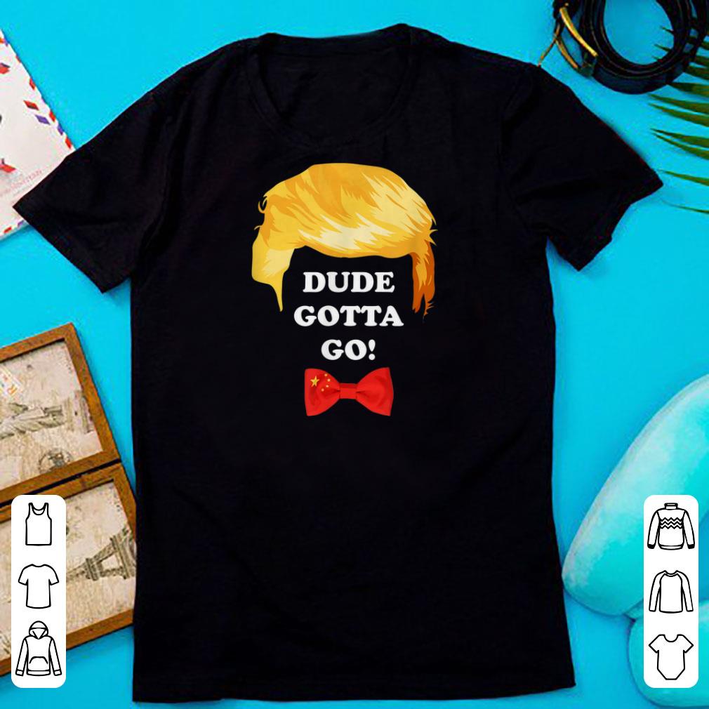 Nice Dude Gotta Go Trump Hair shirts 1 - Nice Dude Gotta Go Trump Hair shirts