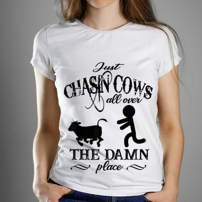Nice Just Chasin Cows All Over The Damn Place shirt 1 - Nice Just Chasin Cows All Over The Damn Place shirt